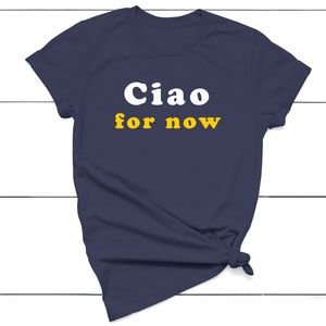 Ciao For Now T-shirt
